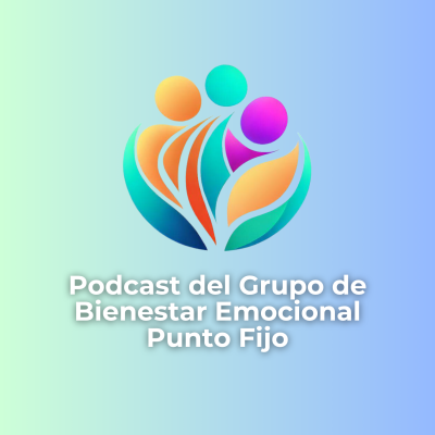 Podcast del Grupo de Bienestar Emocional - Punto Fijo